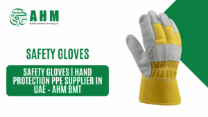 Safety Gloves | Hand Protection PPE Supplier in UAE – AHM BMT